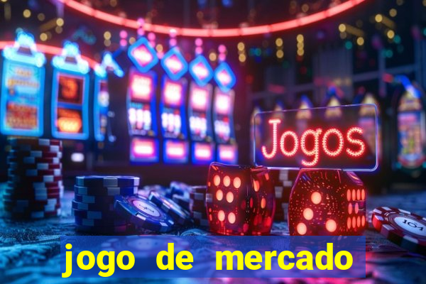 jogo de mercado dinheiro infinito